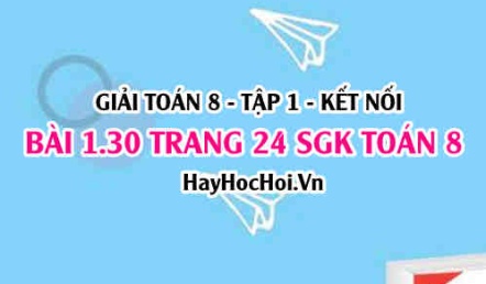 Giải bài 1.30 trang 24 Toán 8 Tập 1 SGK Kết nối tri thức